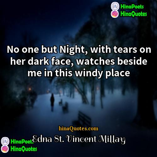 Edna St Vincent Millay Quotes | No one but Night, with tears on